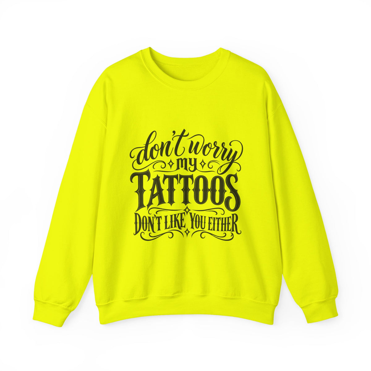 Tattoo Pride Crewneck Sweatshirt — “Don’t Worry My Tattoos Don’t Like You Either”