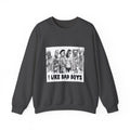 I Like Bad Boys Crewneck Sweatshirt – Edgy Graphic Bad Boy Design