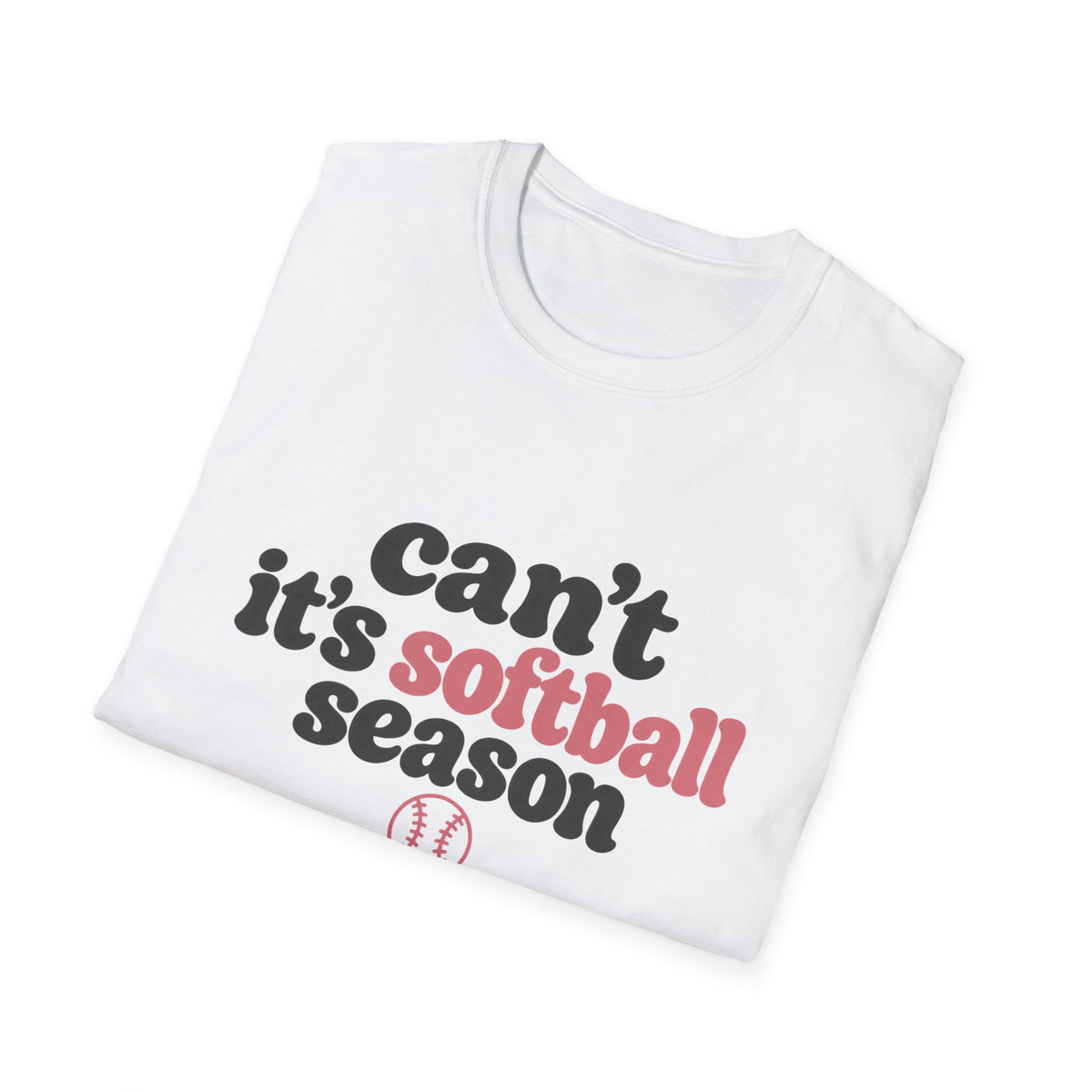 Can’t — It’s Softball Season T-Shirt