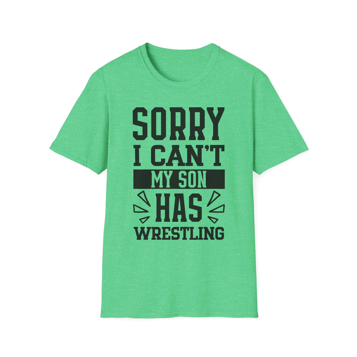 Sorry I Can't — My Son Has Wrestling T‑Shirt