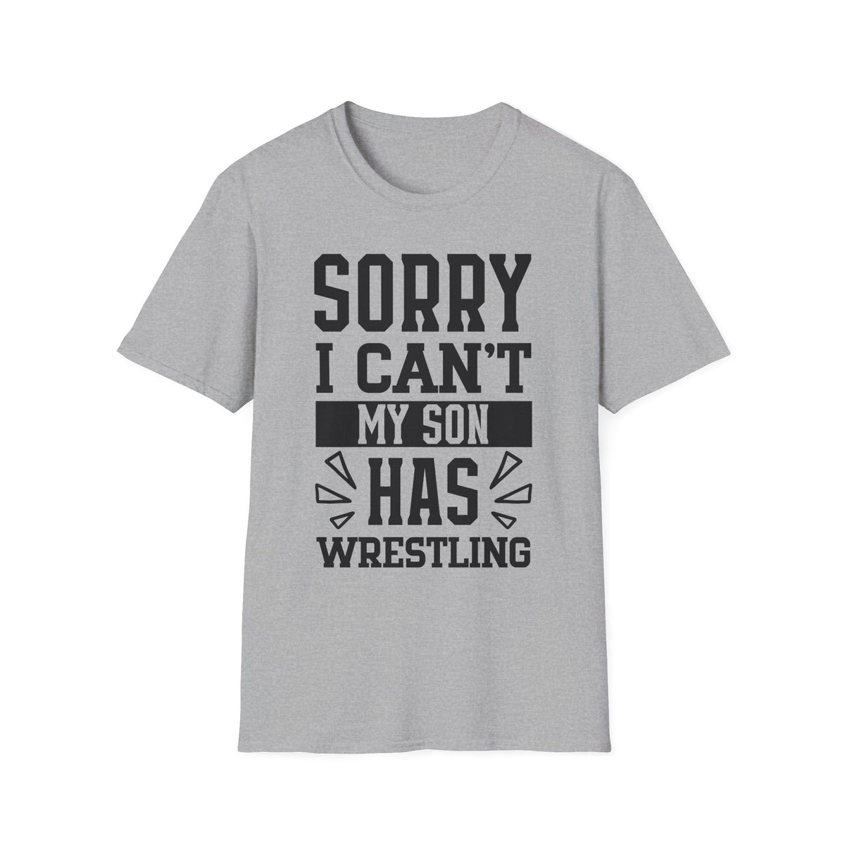 Sorry I Can't — My Son Has Wrestling T‑Shirt