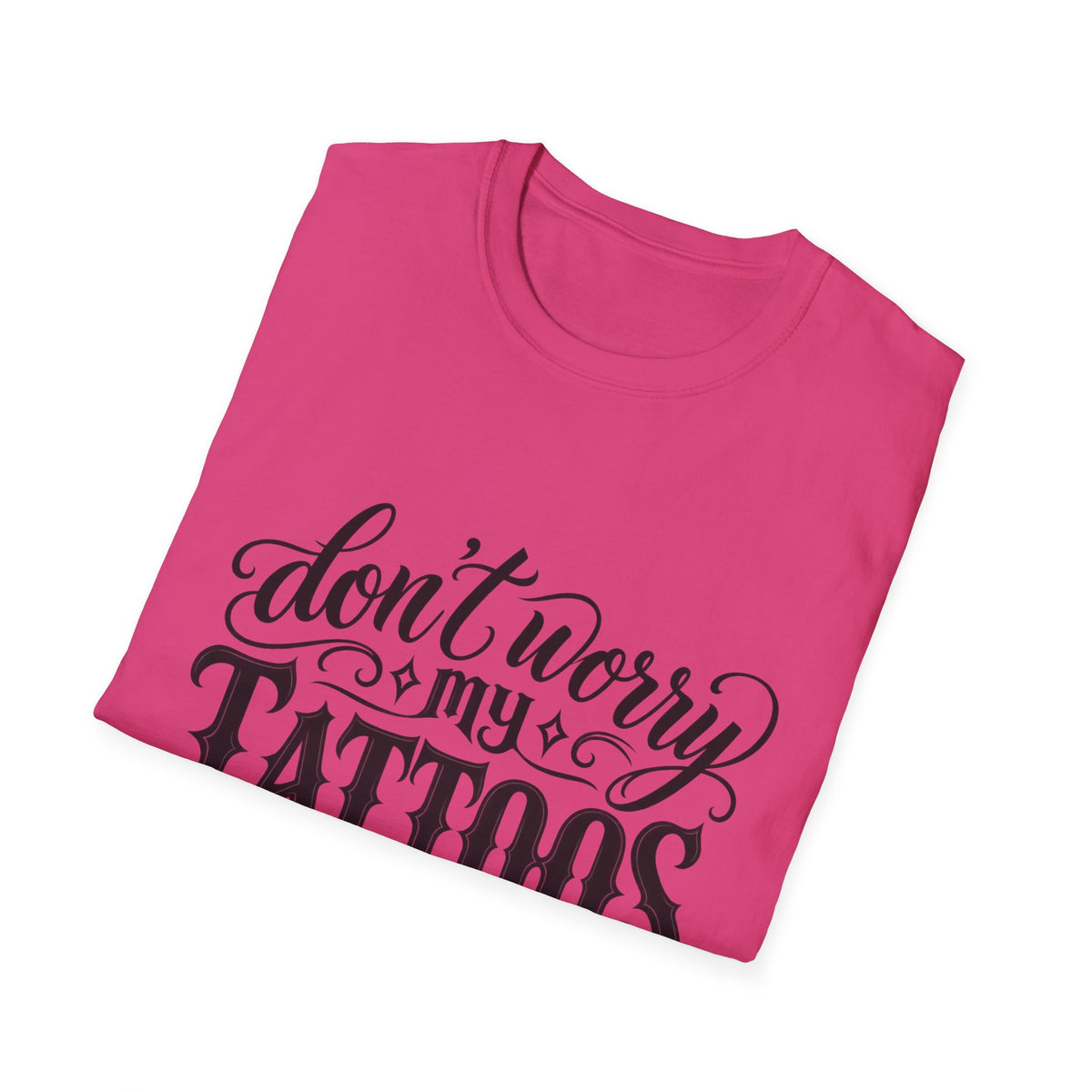 T-Shirt — "Don’t Worry My Tattoos Don’t Like You Either" Graphic Tee
