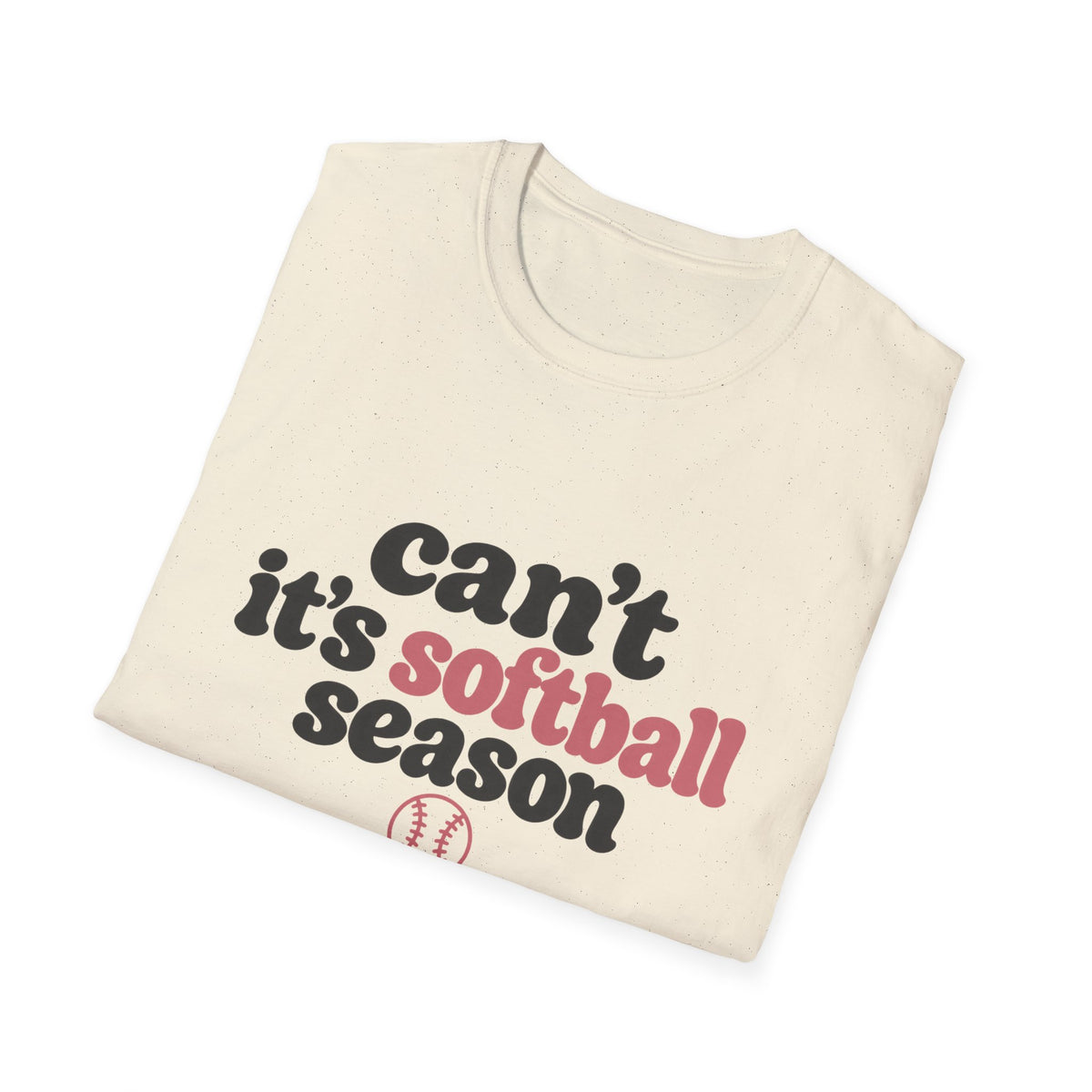 Can’t — It’s Softball Season T-Shirt