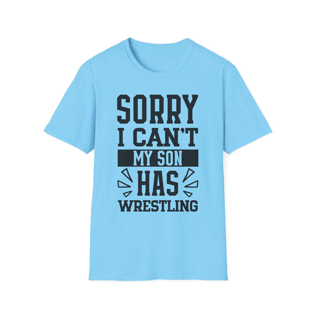Sorry I Can't — My Son Has Wrestling T‑Shirt