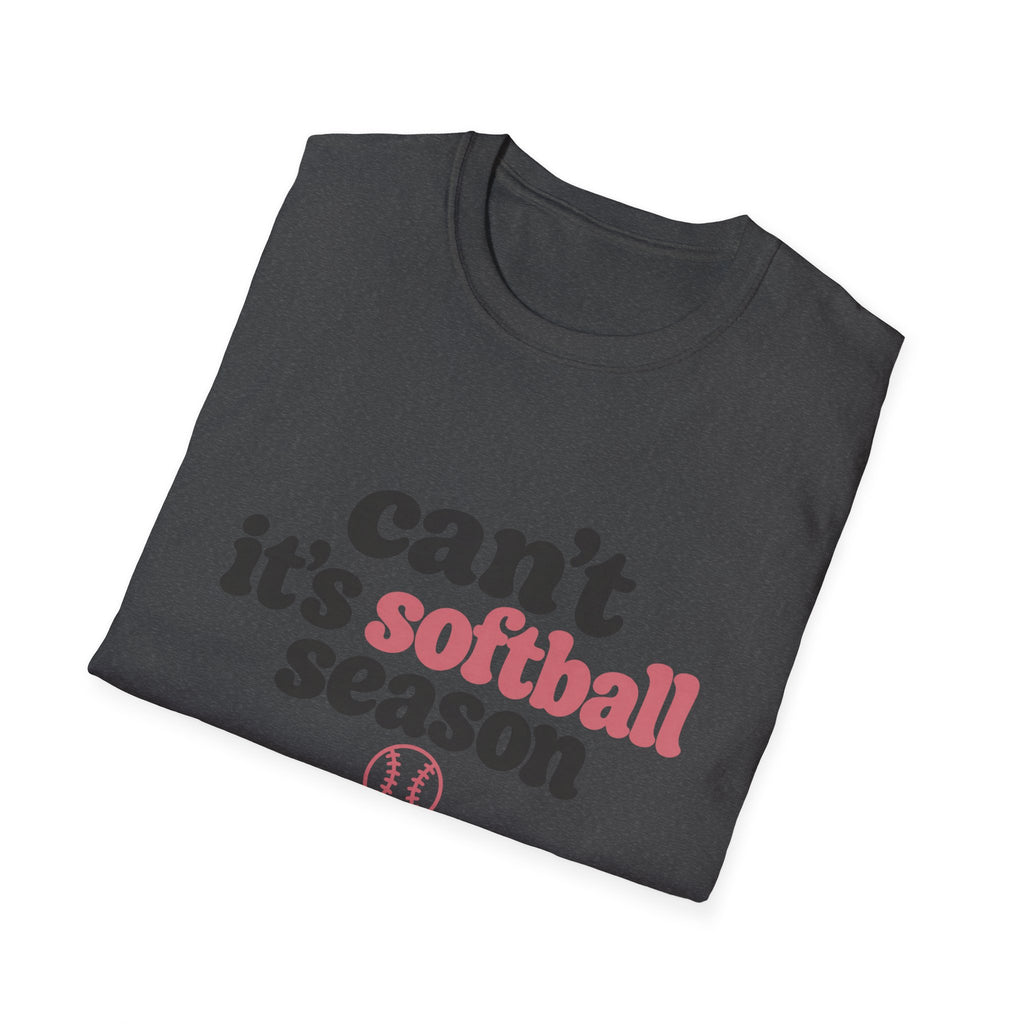 Can’t — It’s Softball Season T-Shirt