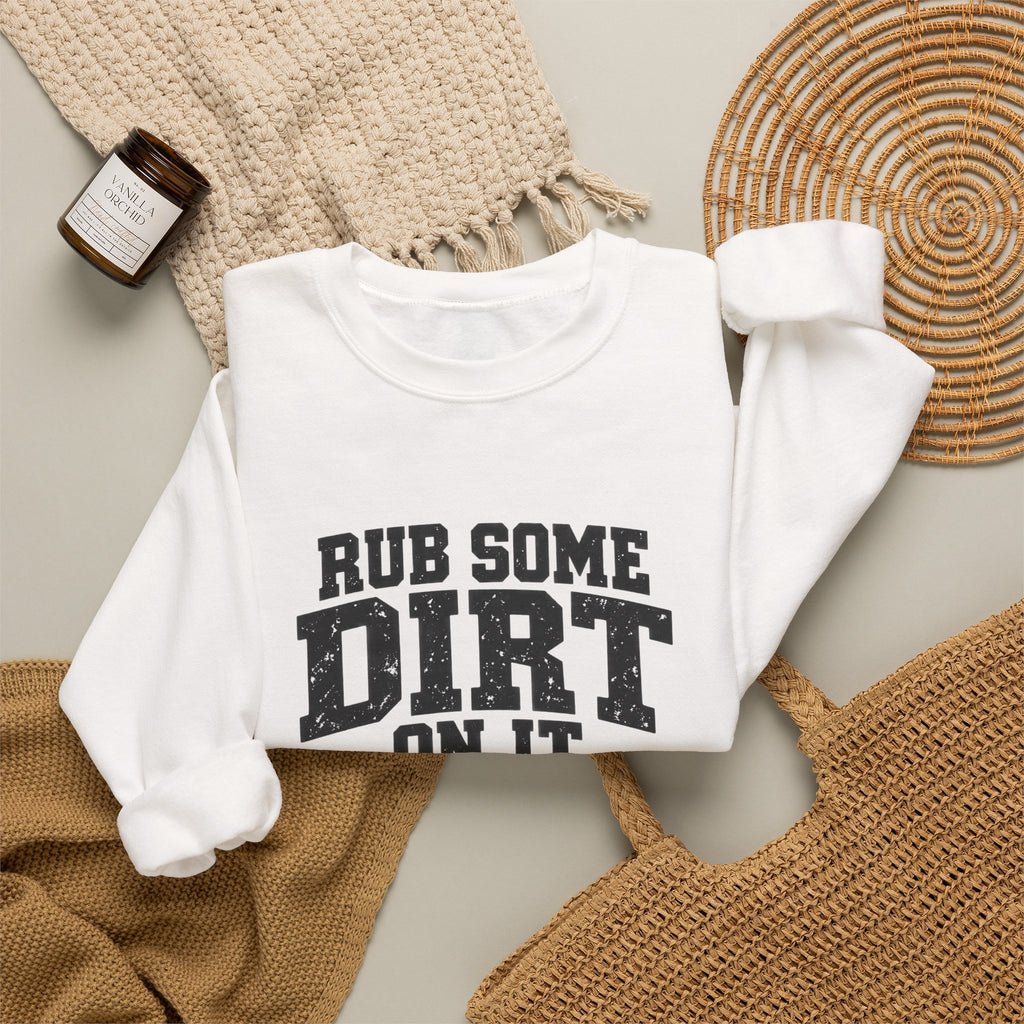 Rub Some Dirt On It Sweatshirt – Funny Outdoor Recovery Crewneck