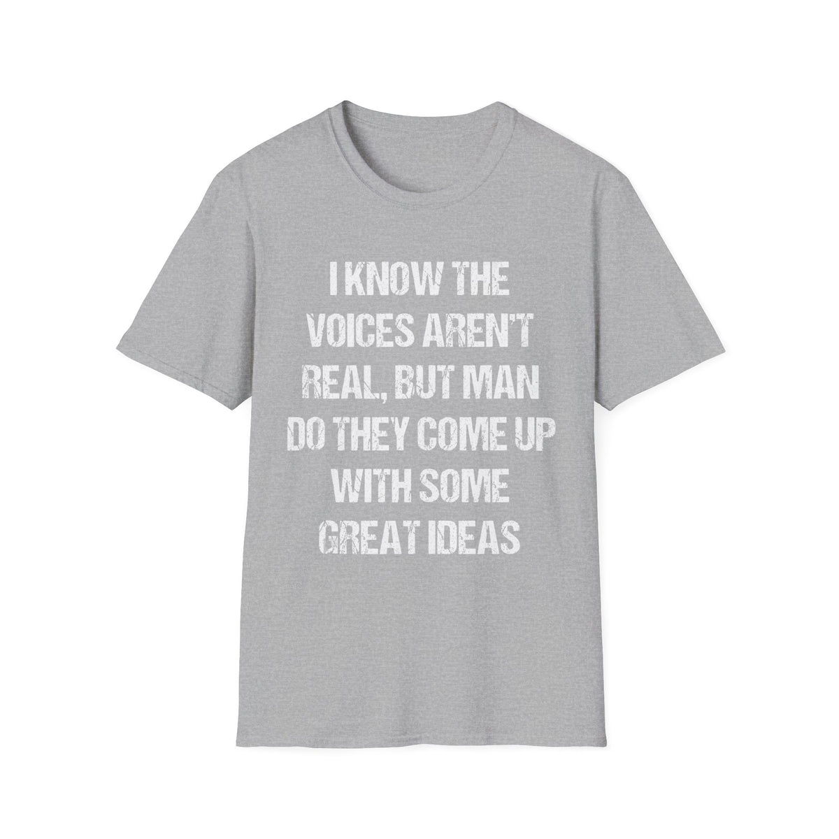 Funny Quote T-Shirt — "I Know The Voices Aren't Real, But Man" Graphic Tee