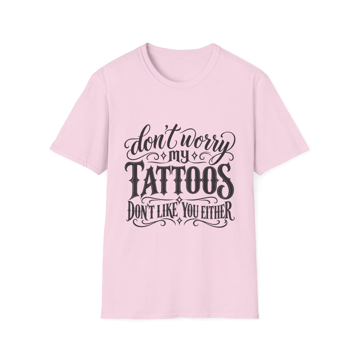 T-Shirt — "Don’t Worry My Tattoos Don’t Like You Either" Graphic Tee
