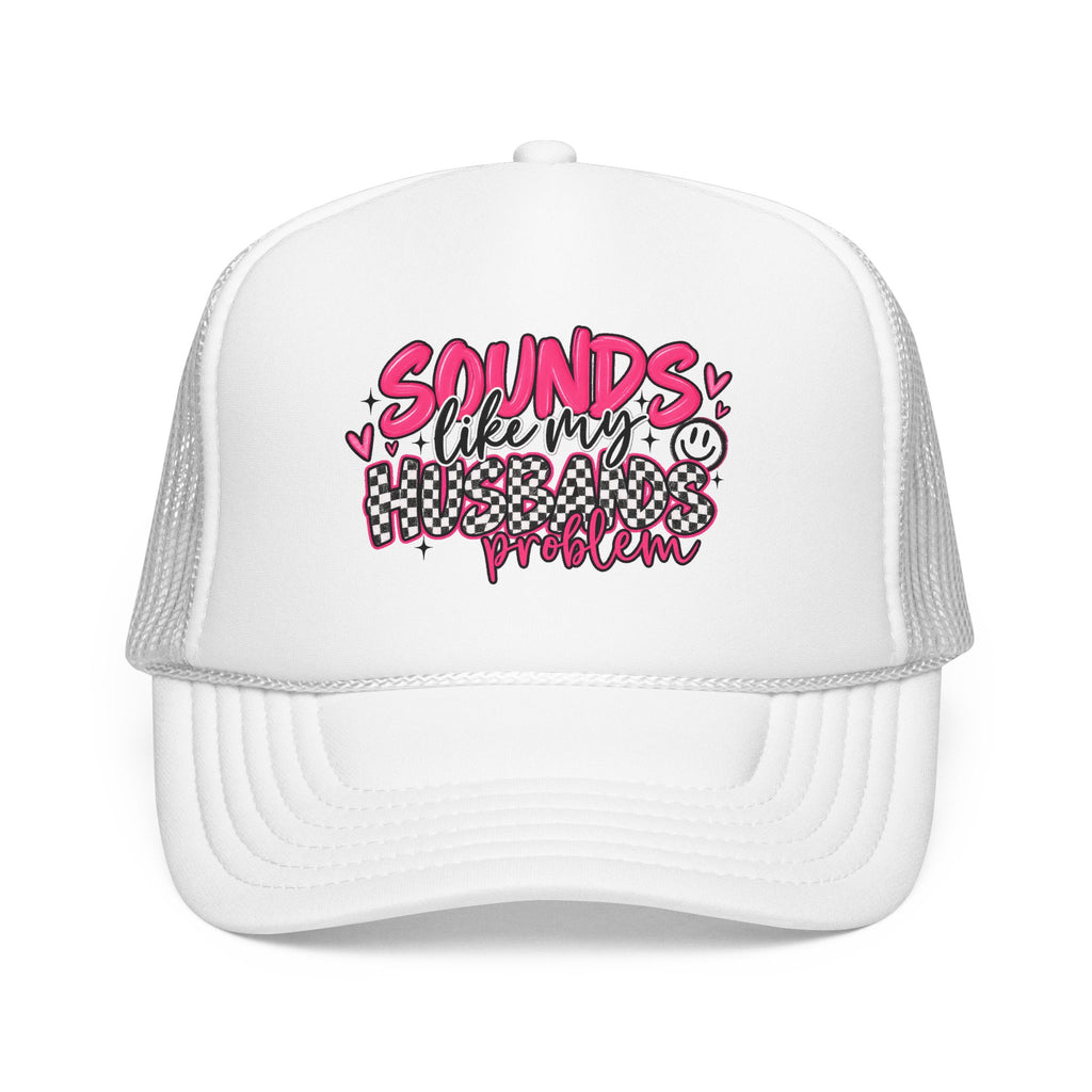 Sounds Like My Husbands Problem Trucker Hat — Funny Pink Graphic Foam Cap