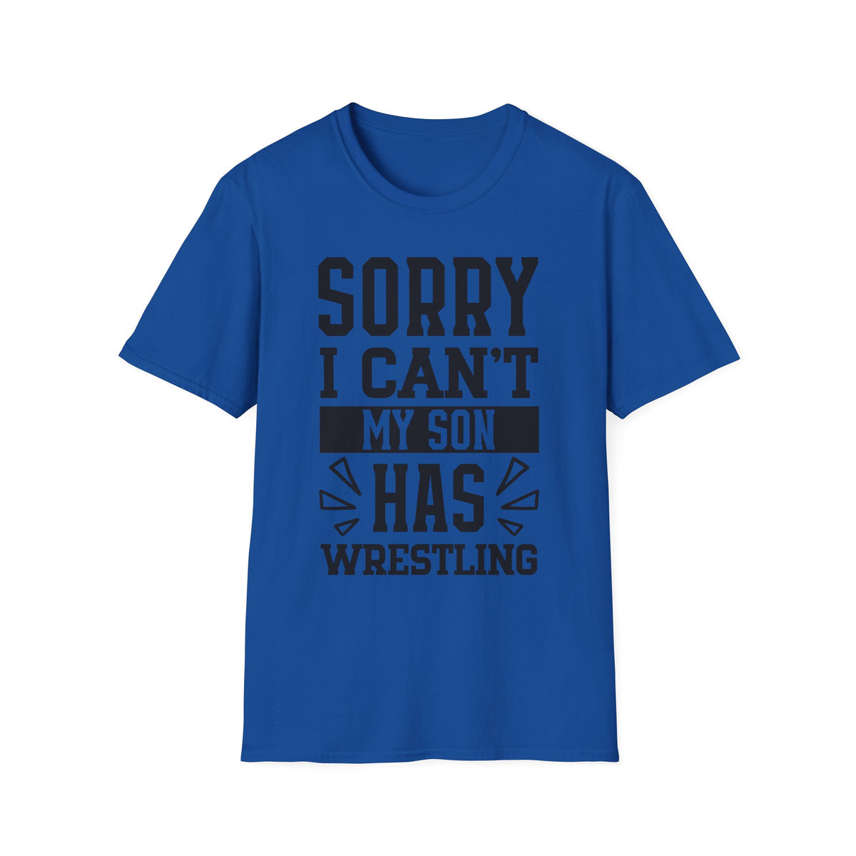 Sorry I Can't — My Son Has Wrestling T‑Shirt