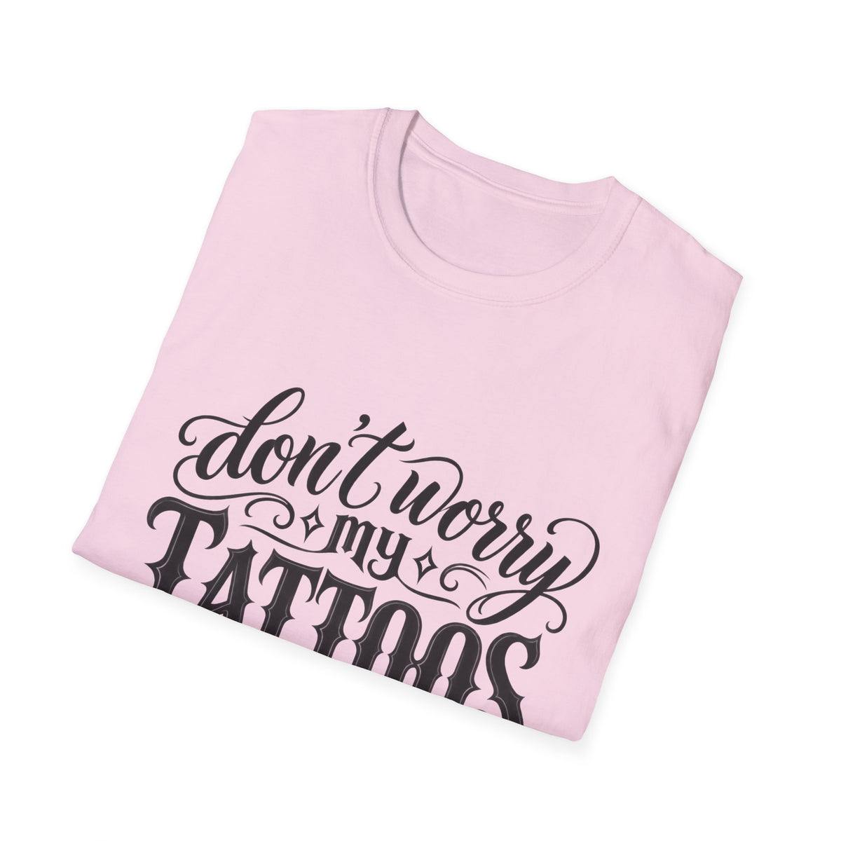 T-Shirt — "Don’t Worry My Tattoos Don’t Like You Either" Graphic Tee