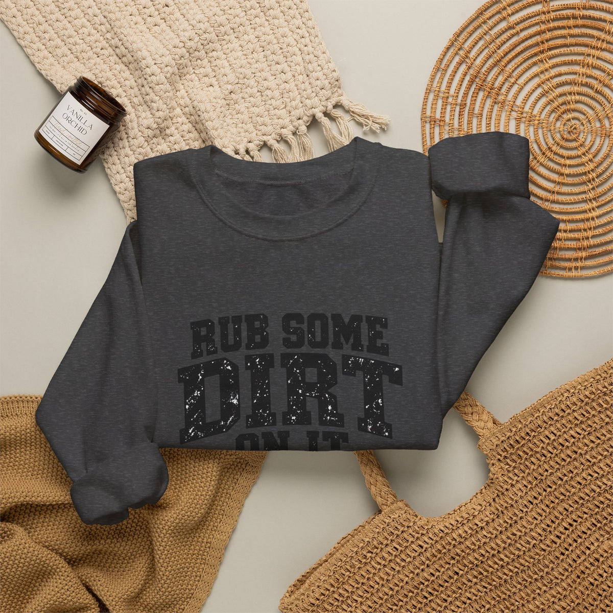Rub Some Dirt On It Sweatshirt – Funny Outdoor Recovery Crewneck