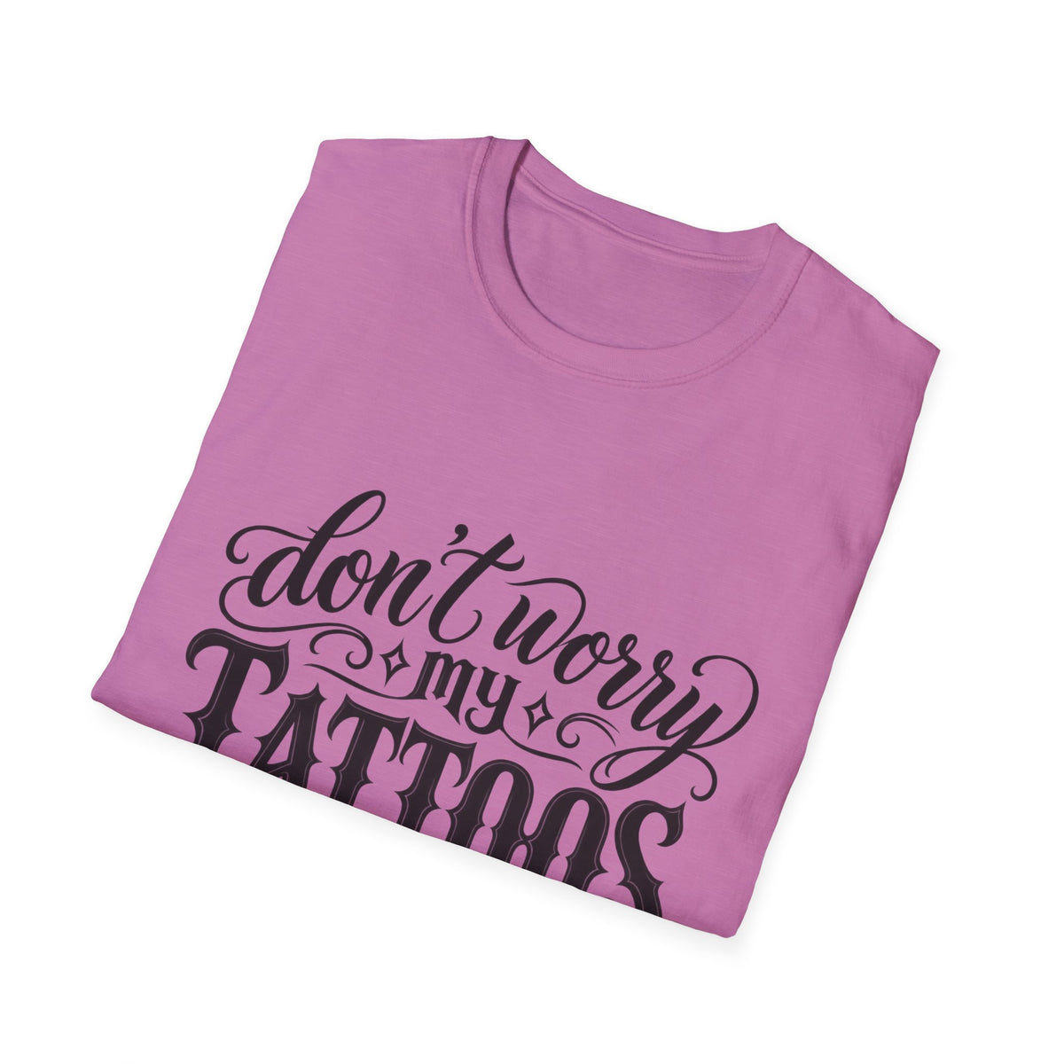 T-Shirt — "Don’t Worry My Tattoos Don’t Like You Either" Graphic Tee