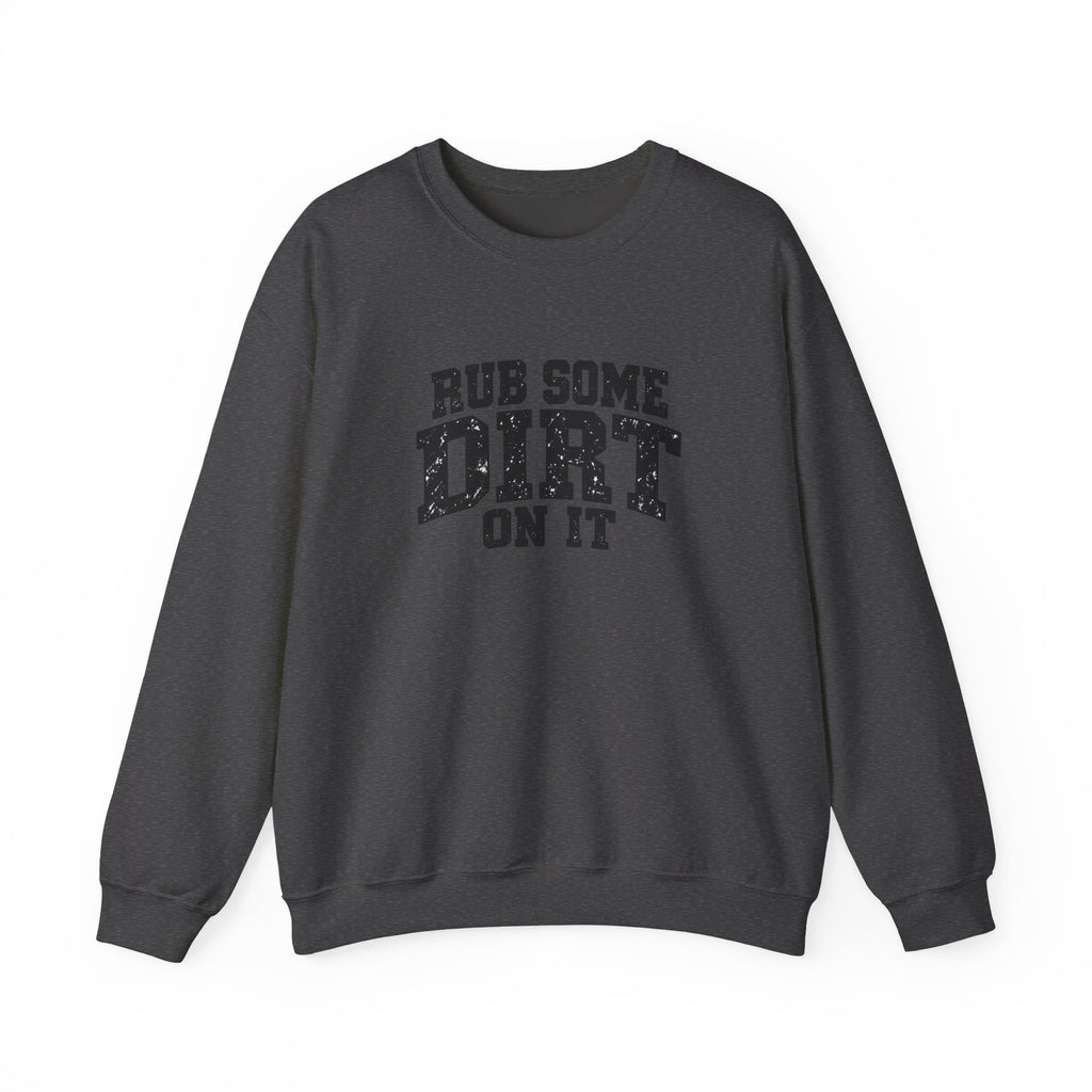 Rub Some Dirt On It Sweatshirt – Funny Outdoor Recovery Crewneck
