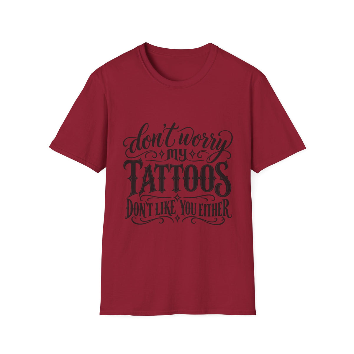 T-Shirt — "Don’t Worry My Tattoos Don’t Like You Either" Graphic Tee