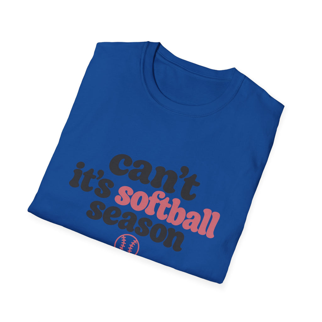 Can’t — It’s Softball Season T-Shirt
