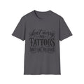 T-Shirt — "Don’t Worry My Tattoos Don’t Like You Either" Graphic Tee