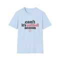 Can’t — It’s Softball Season T-Shirt