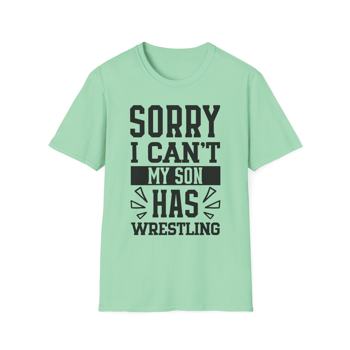 Sorry I Can't — My Son Has Wrestling T‑Shirt