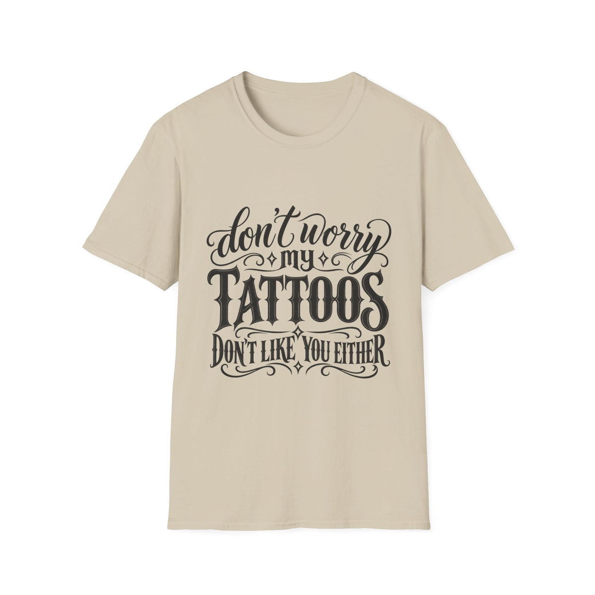 T-Shirt — "Don’t Worry My Tattoos Don’t Like You Either" Graphic Tee