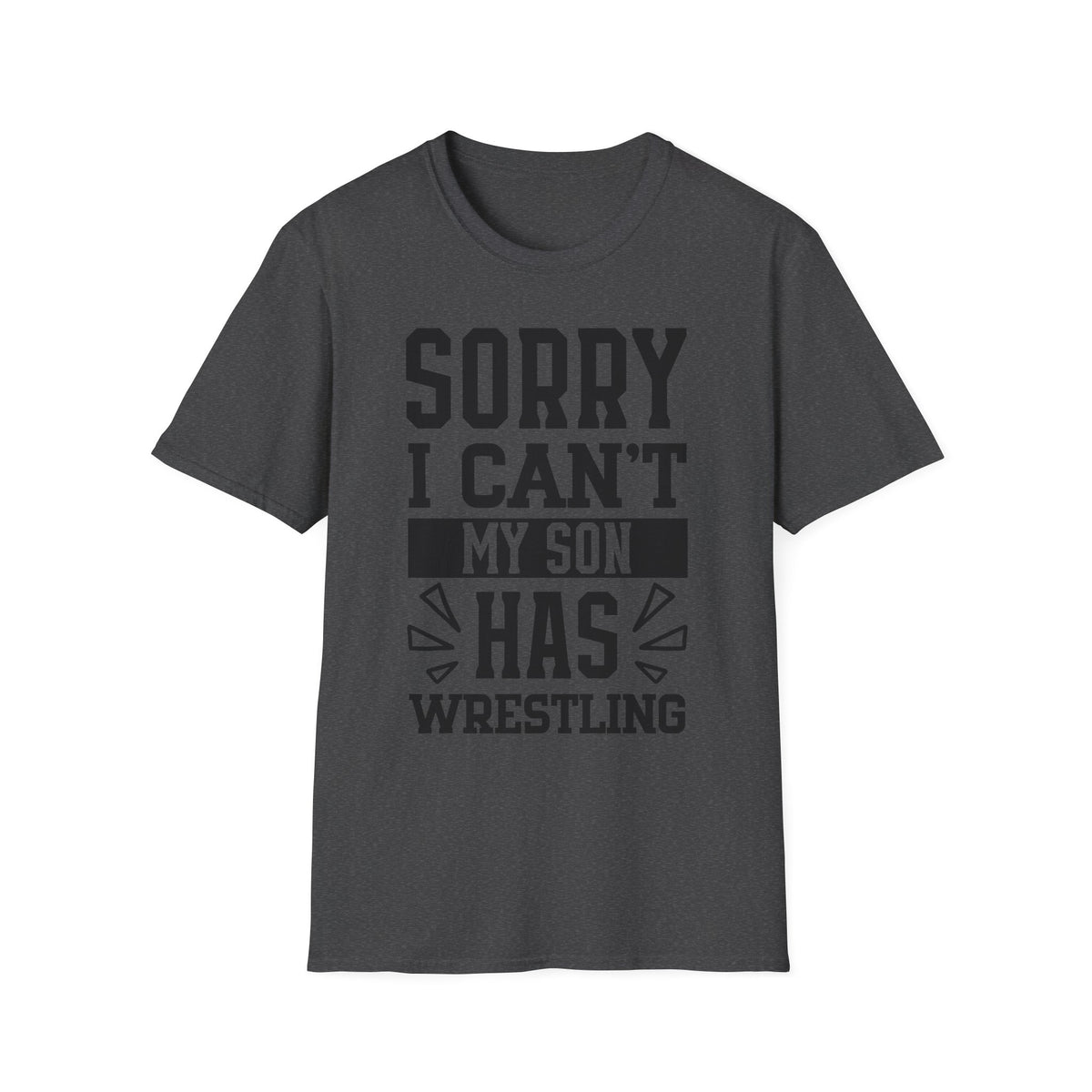 Sorry I Can't — My Son Has Wrestling T‑Shirt