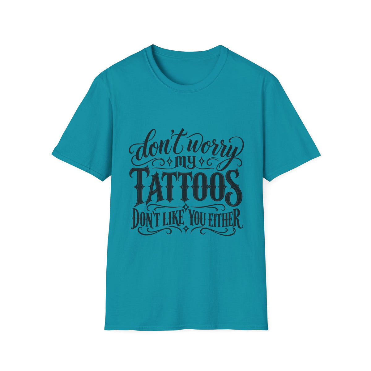 T-Shirt — "Don’t Worry My Tattoos Don’t Like You Either" Graphic Tee