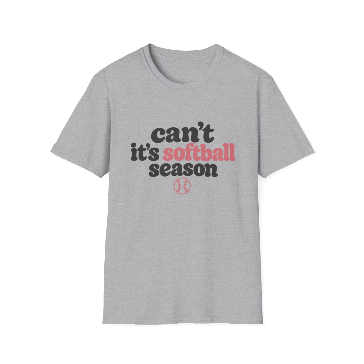 Can’t — It’s Softball Season T-Shirt
