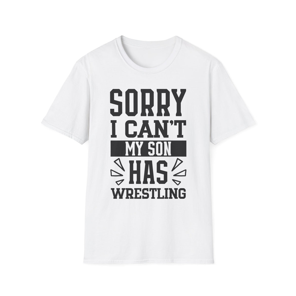 Sorry I Can't — My Son Has Wrestling T‑Shirt