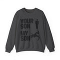 Crewneck Sweatshirt "Your Son My Son" Graphic Tee – Funny Dad/Parent Rivalry Gift