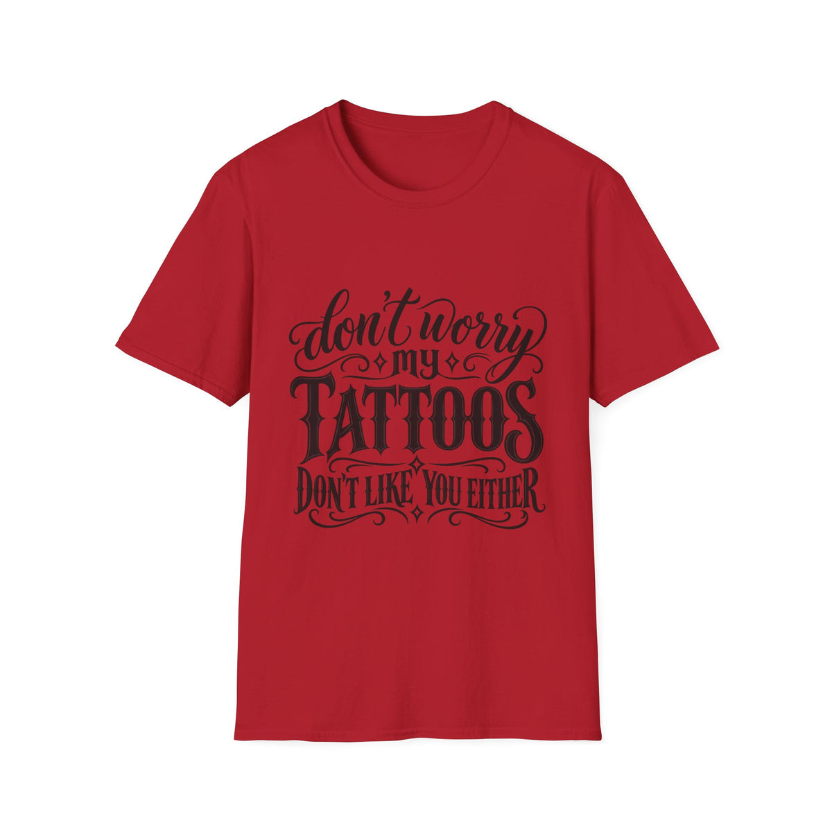 T-Shirt — "Don’t Worry My Tattoos Don’t Like You Either" Graphic Tee
