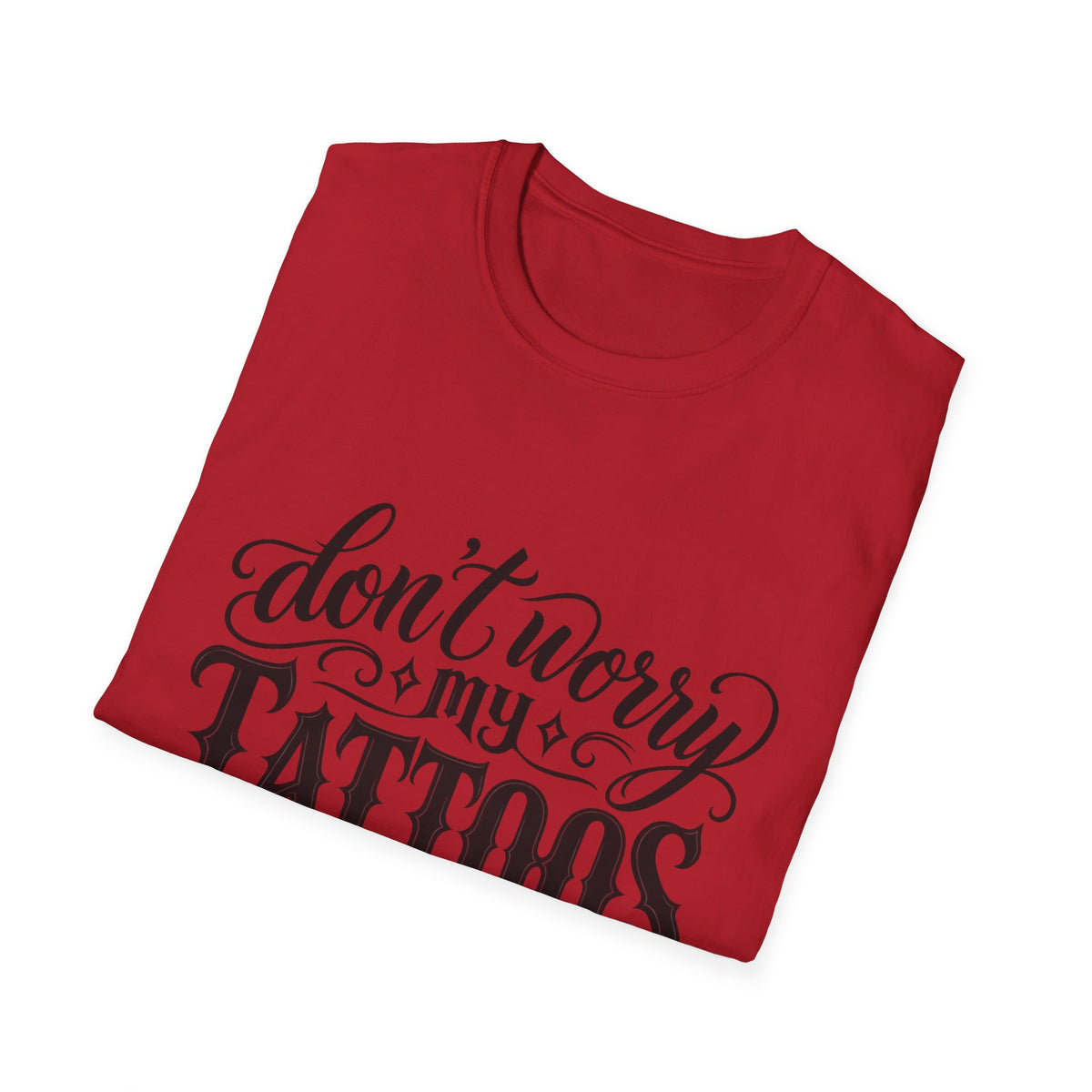 T-Shirt — "Don’t Worry My Tattoos Don’t Like You Either" Graphic Tee