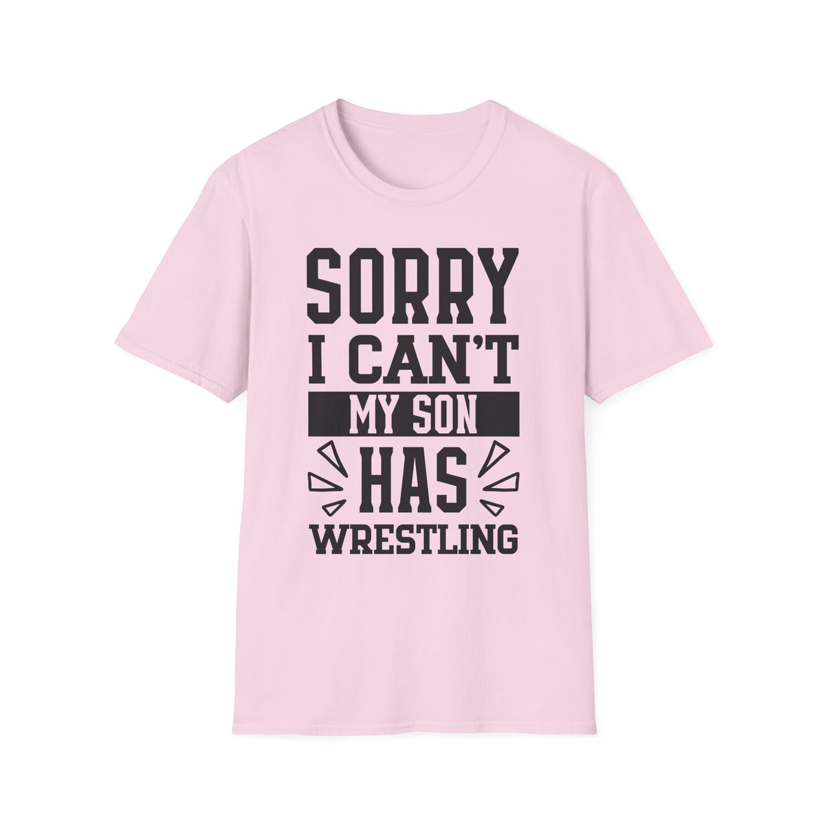 Sorry I Can't — My Son Has Wrestling T‑Shirt