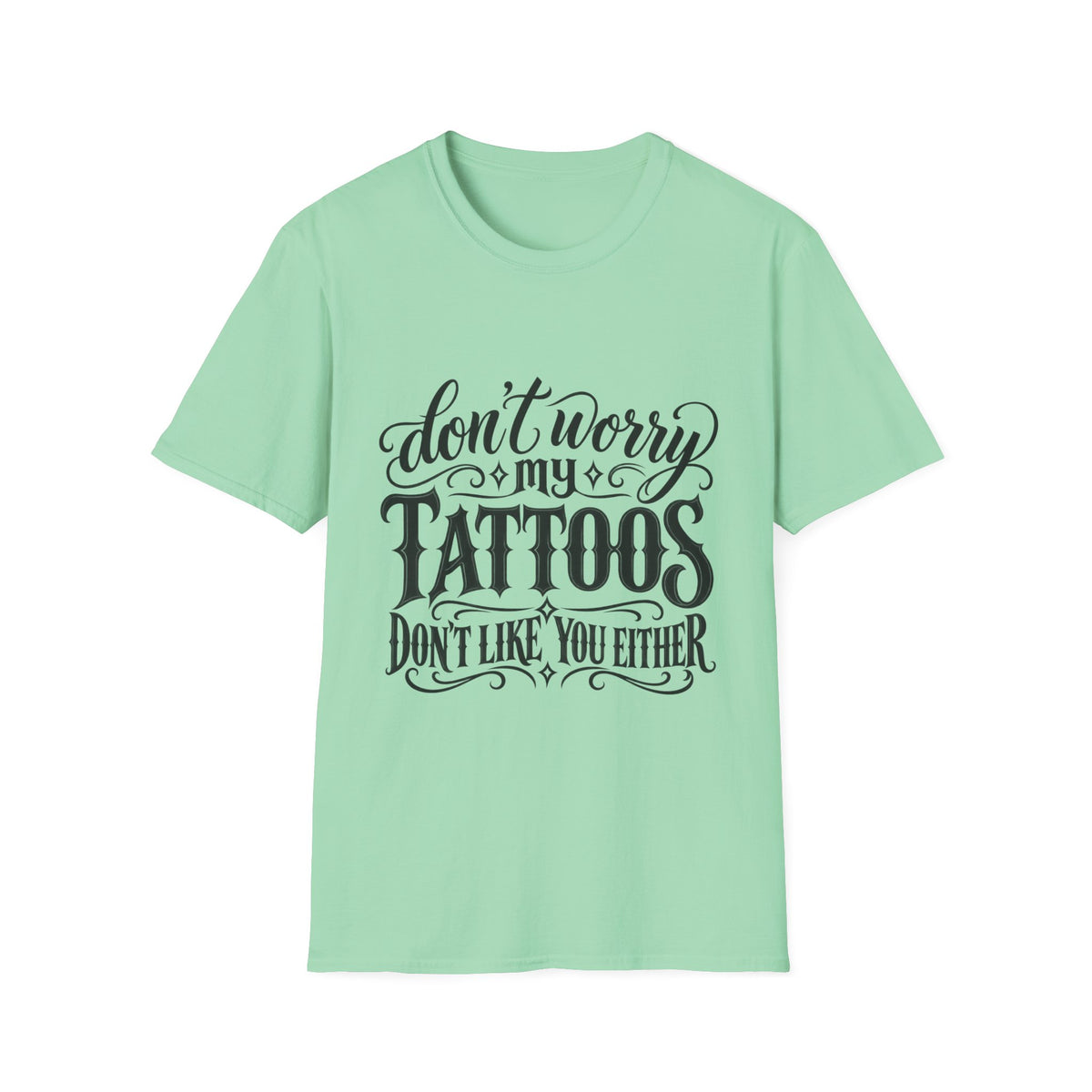 T-Shirt — "Don’t Worry My Tattoos Don’t Like You Either" Graphic Tee