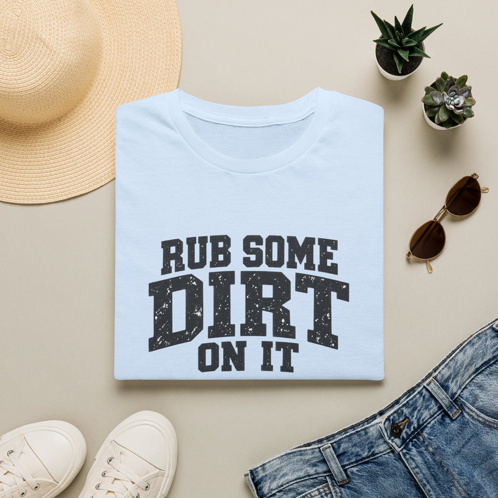Rub Some Dirt on It Funny Outdoor Adventure T-Shirt