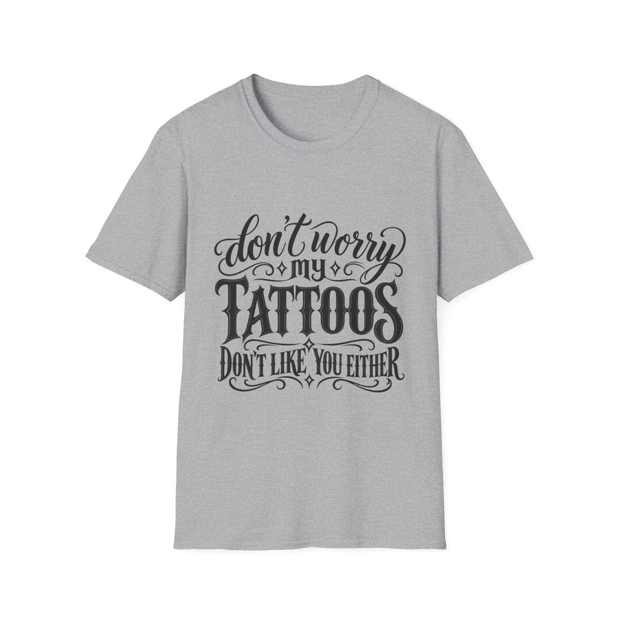T-Shirt — "Don’t Worry My Tattoos Don’t Like You Either" Graphic Tee