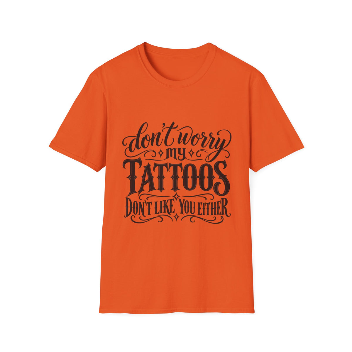 T-Shirt — "Don’t Worry My Tattoos Don’t Like You Either" Graphic Tee