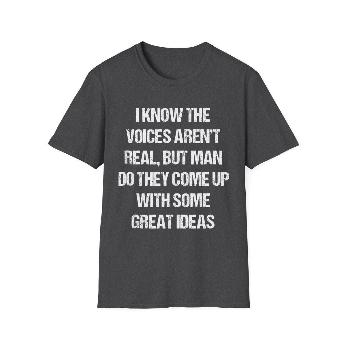 Funny Quote T-Shirt — "I Know The Voices Aren't Real, But Man" Graphic Tee