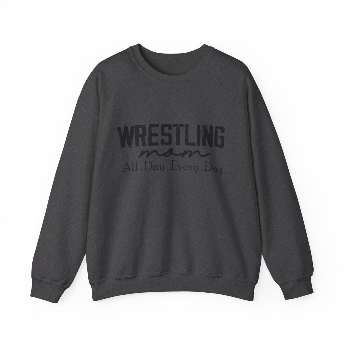Wrestling Mom Crewneck Sweatshirt — "All. Day. Every. Day."