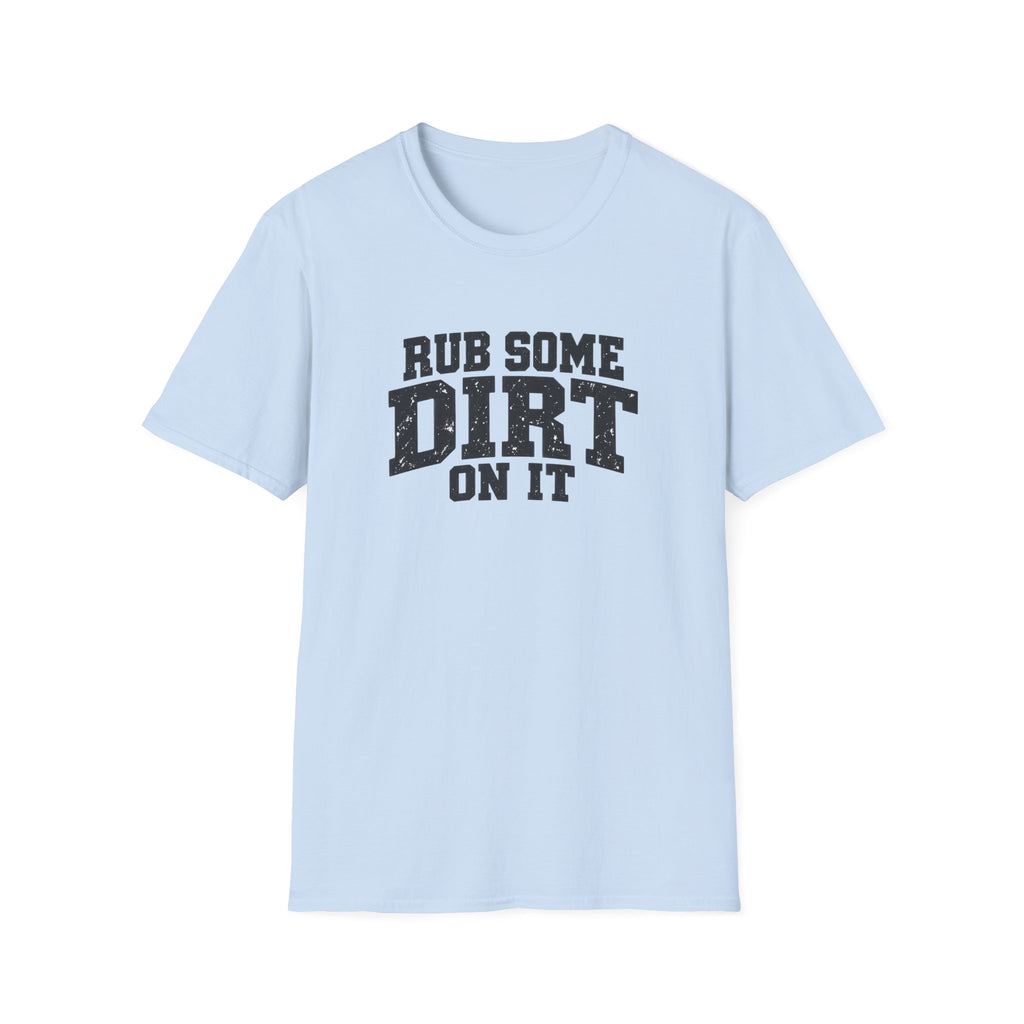 Rub Some Dirt on It Funny Outdoor Adventure T-Shirt