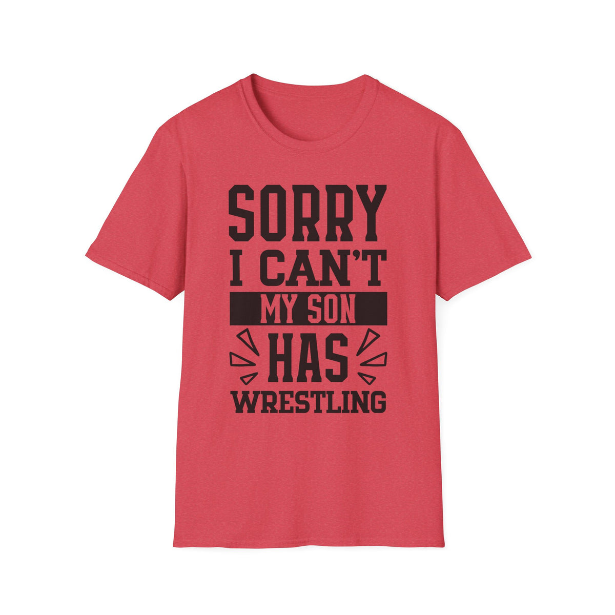 Sorry I Can't — My Son Has Wrestling T‑Shirt