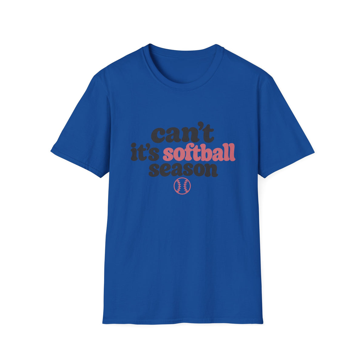 Can’t — It’s Softball Season T-Shirt