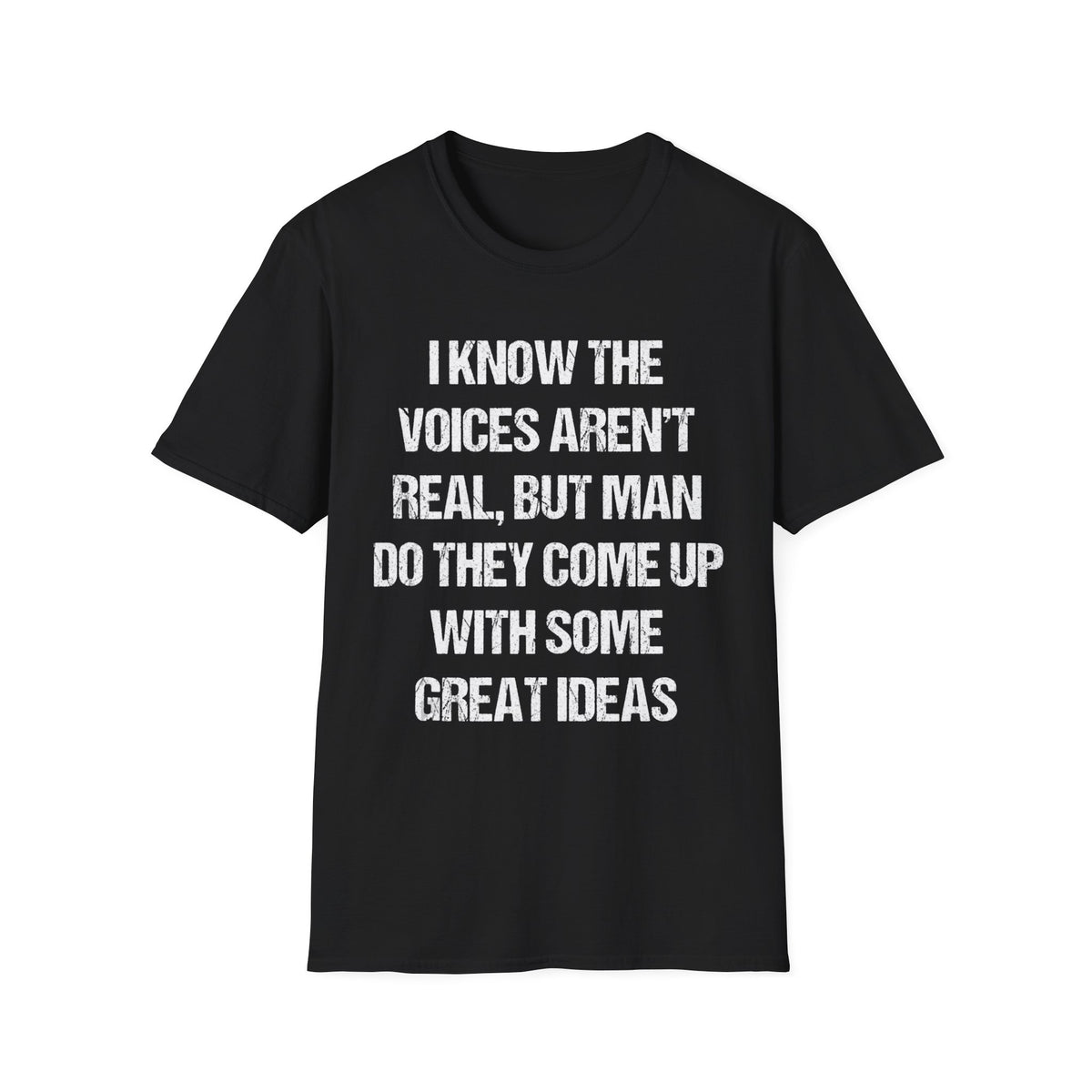 Funny Quote T-Shirt — "I Know The Voices Aren't Real, But Man" Graphic Tee