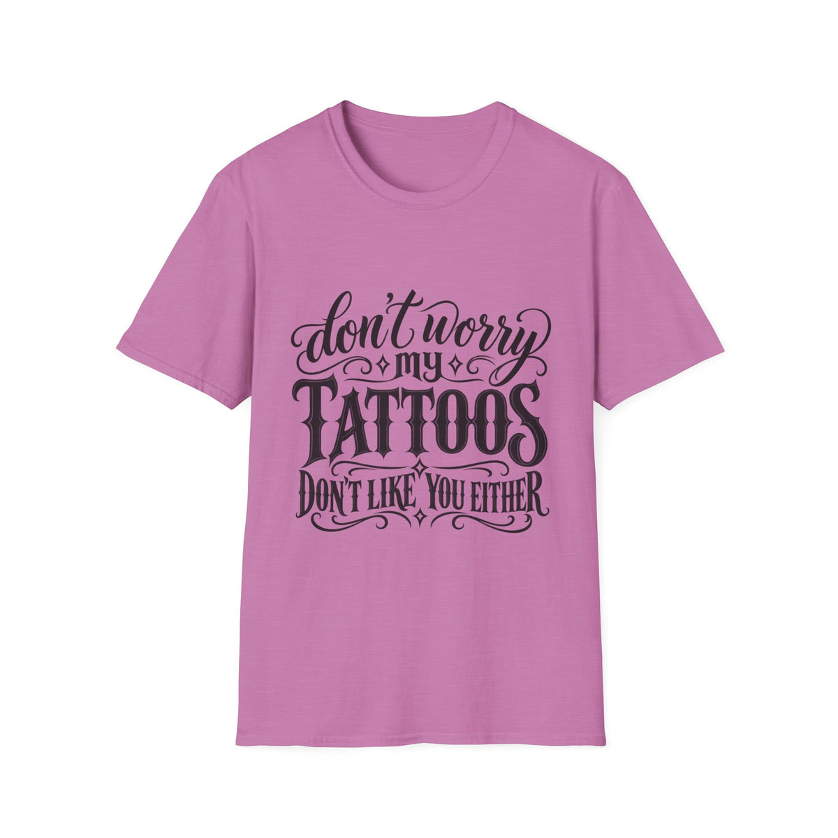 T-Shirt — "Don’t Worry My Tattoos Don’t Like You Either" Graphic Tee