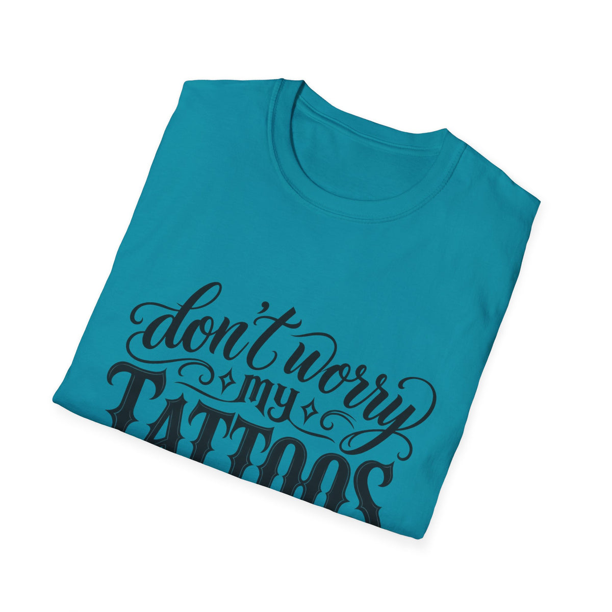 T-Shirt — "Don’t Worry My Tattoos Don’t Like You Either" Graphic Tee