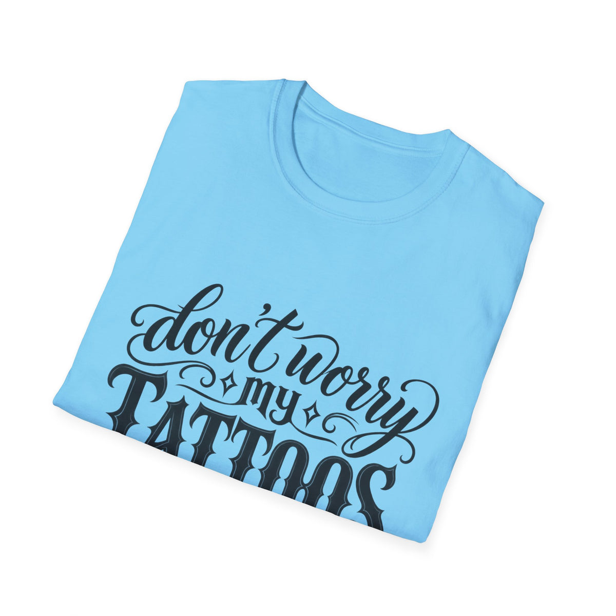 T-Shirt — "Don’t Worry My Tattoos Don’t Like You Either" Graphic Tee