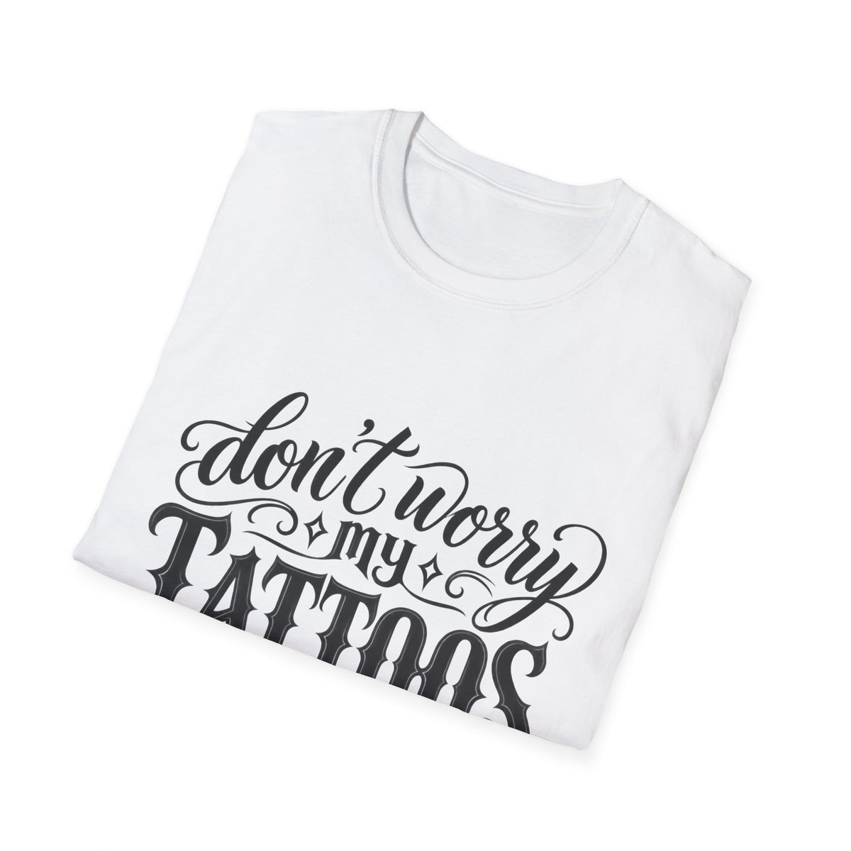 T-Shirt — "Don’t Worry My Tattoos Don’t Like You Either" Graphic Tee