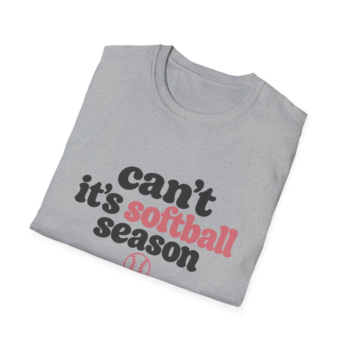 Can’t — It’s Softball Season T-Shirt