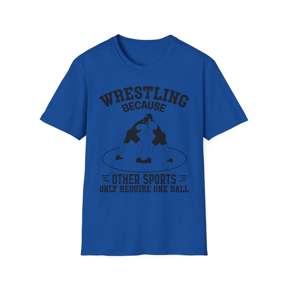 Wrestling Because T-Shirt — Funny Wrestling Quote Tee for Athletes & Fans