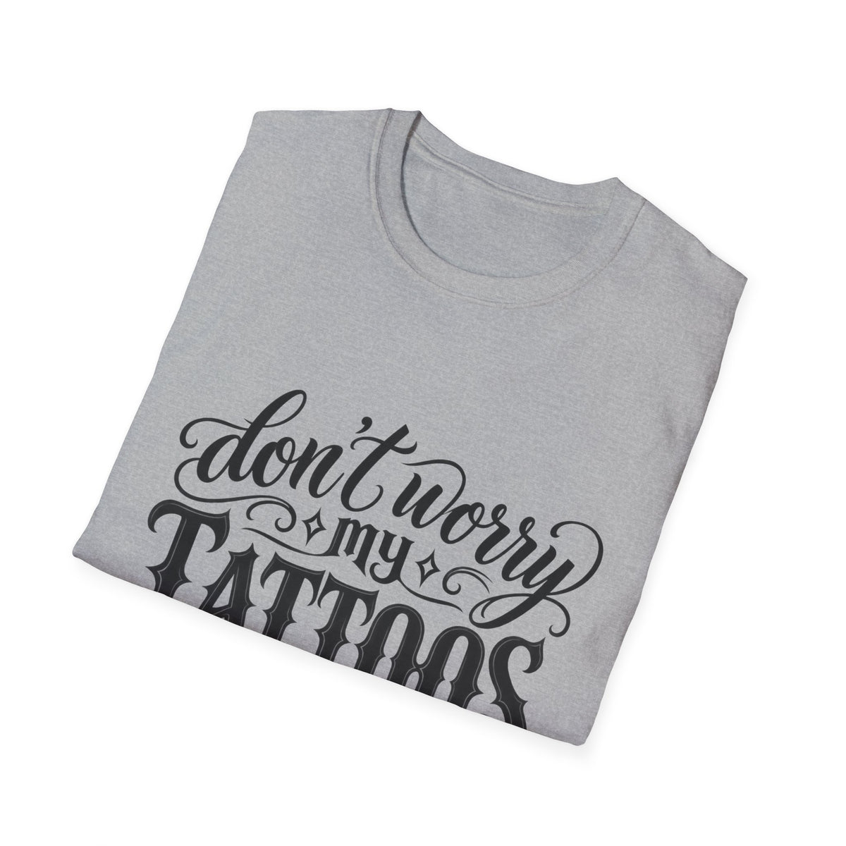 T-Shirt — "Don’t Worry My Tattoos Don’t Like You Either" Graphic Tee