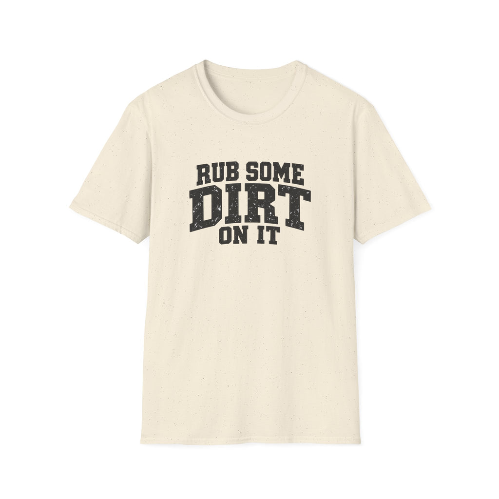Rub Some Dirt on It Funny Outdoor Adventure T-Shirt
